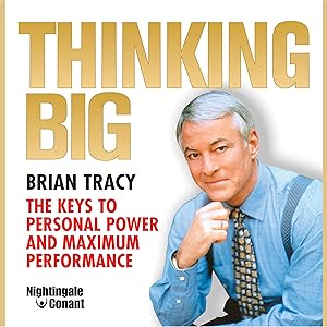 Thinking Big: The Keys to Personal Power and Maximum Performance