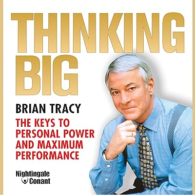 Thinking Big: The Keys to Personal Power and Maximum Performance