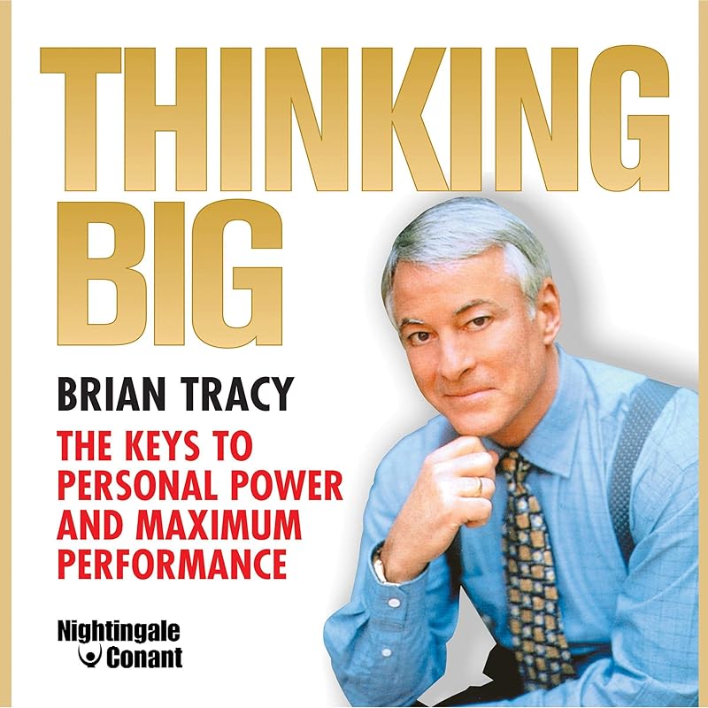Thinking Big: The Keys to Personal Power and Maximum Performance by Brian Tracy