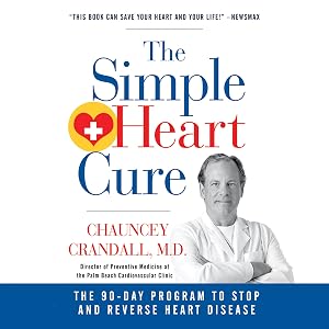 The Simple Heart Cure: The 90-Day Program to Stop and Reverse Heart Disease by Chauncey W. Crandall IV MD