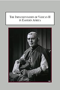 The Implementation of Vatican II in Eastern Africa: The Contribution of Bishop Vincent Mccauley, CSC by Richard Gribble