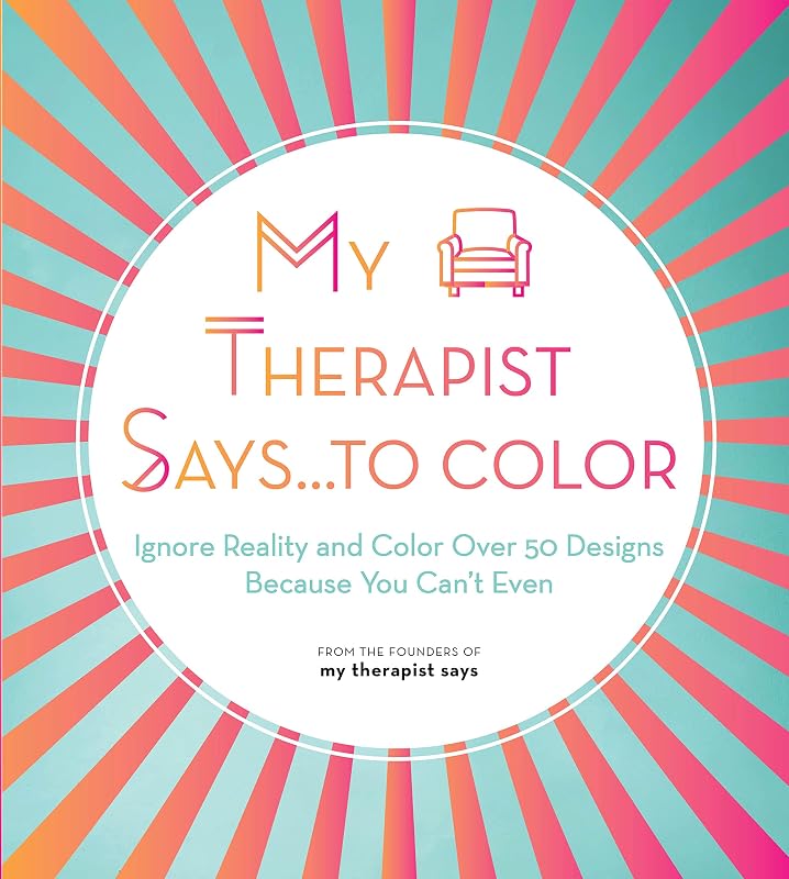 My Therapist Says...to Color: Ignore Reality and Color Over 50 Designs Because You Can't Even (Volume 10) (Creative Coloring, 10) by My Therapist Says