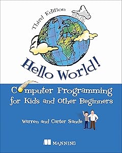 Hello World!: A complete Python-based computer programming tutorial with fun illustrations, examples, and hand-on exercises. by Warren Sande