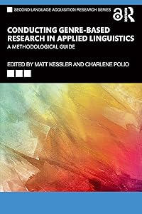 Conducting Genre-Based Research in Applied Linguistics: A Methodological Guide (Second Language Acquisition Research Series) by Matt Kessler