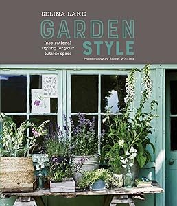 Selina Lake: Garden Style: Inspirational Styling for your Outside Space by Selina Lake