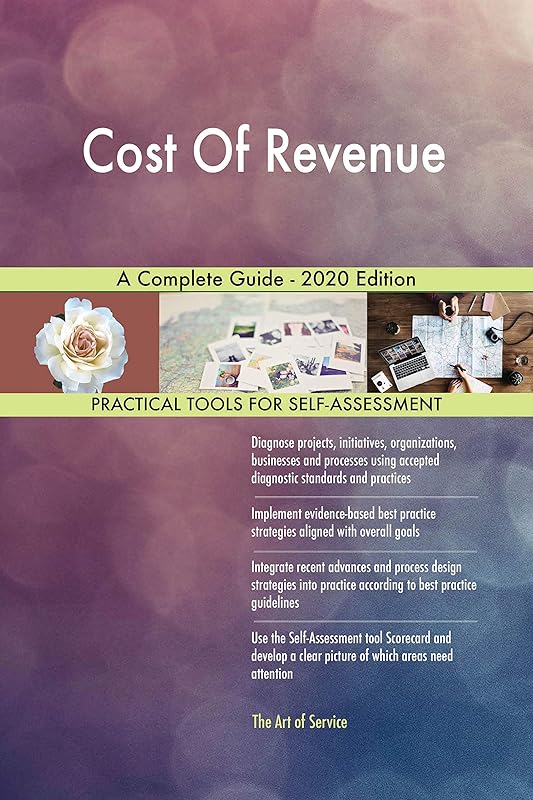 Cost Of Revenue A Complete Guide - 2020 Edition by Gerardus Blokdyk