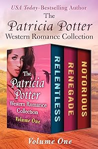 The Patricia Potter Western Romance Collection Volume One: Relentless, Renegade, and Notorious