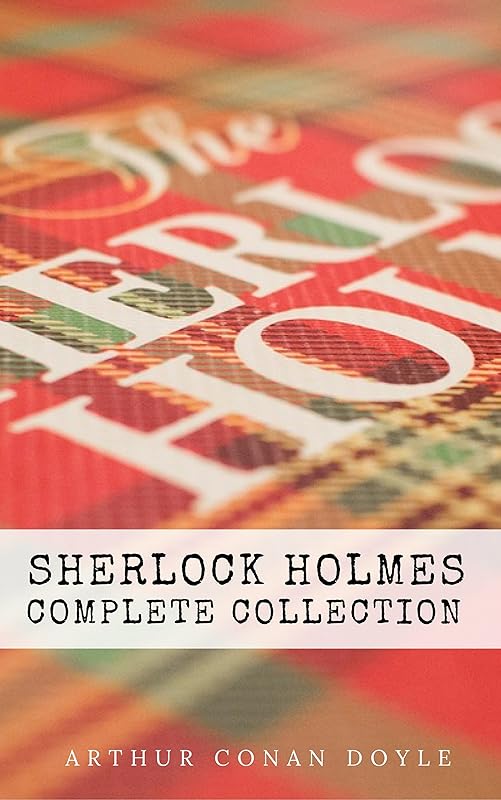 Sherlock Holmes: The Complete Collection by Arthur Conan Doyle