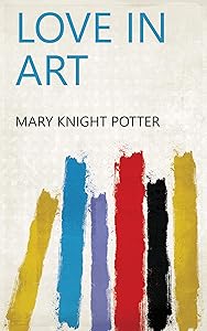 Love in Art by Mary Knight Potter