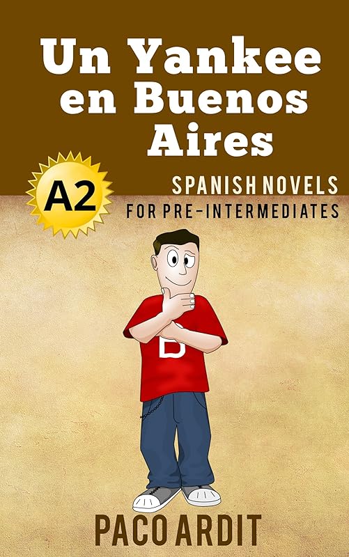 Spanish Novels: Un Yankee en Buenos Aires (Short Stories for Pre Intermediates A2) (Spanish Novels Series nº 8) (Spanish Edition) by Paco Ardit