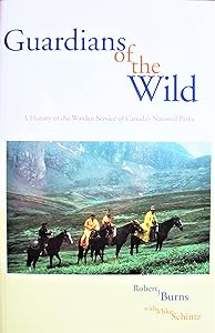 Guardians of the Wild: A History of the Warden Service of Canada's National Parks (Volume 2) (Parks and Heritage)