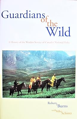 Guardians of the Wild: A History of the Warden Service of Canada's National Parks (Volume 2) (Parks and Heritage)