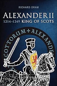 Alexander II: King of Scots, 1214–1249 by Richard Oram