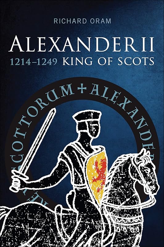 Alexander II: King of Scots, 1214–1249 by Richard Oram