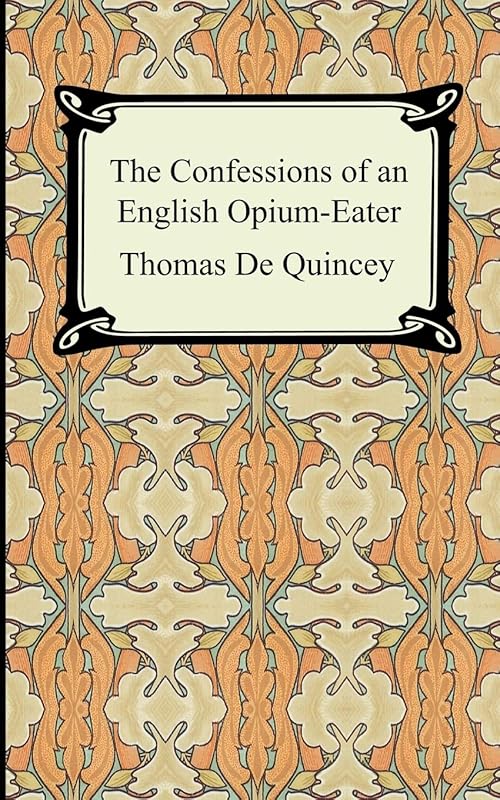 The Confessions of an English Opium-eater by Thomas De Quincey
