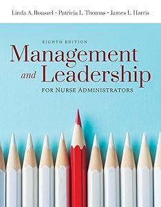 Management and Leadership for Nurse Administrators by Linda A. Roussel