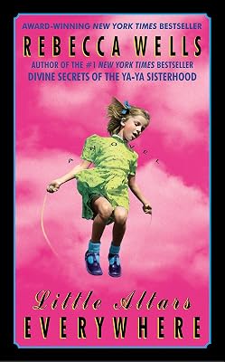 Little Altars Everywhere: A Novel (The Ya-Ya Series Book 2)