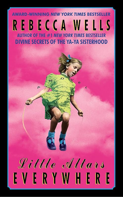 Little Altars Everywhere: A Novel (The Ya-Ya Series Book 2) by Rebecca Wells