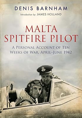 Malta Spitfire Pilot: A Personal Account of Ten Weeks of War, April-June 1942