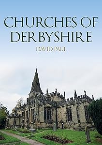 Churches of Derbyshire by David Paul