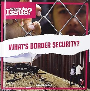 What’s Border Security? (What's the Issue?)