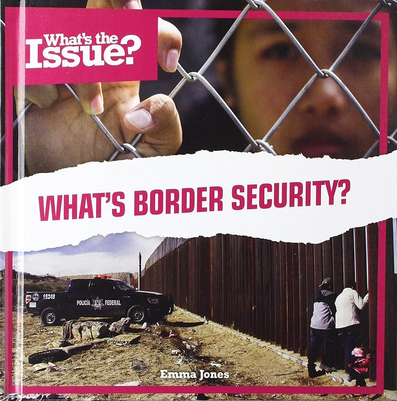 What’s Border Security? (What's the Issue?) by Emma Jones