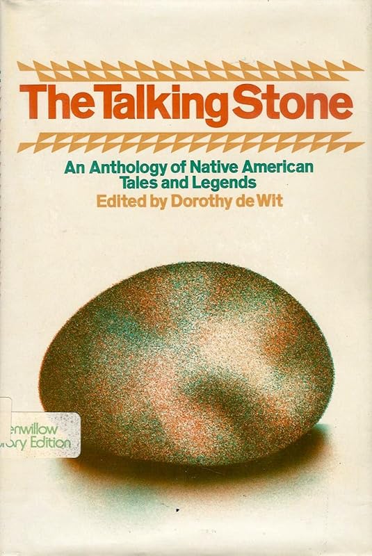 The Talking Stone: An Anthology of Native American Tales and Legends by Dorothy De Wit