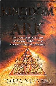 Kingdom of the ark: The startling story of how the ancient British race is descended from the pharaohs by Lorraine Evans