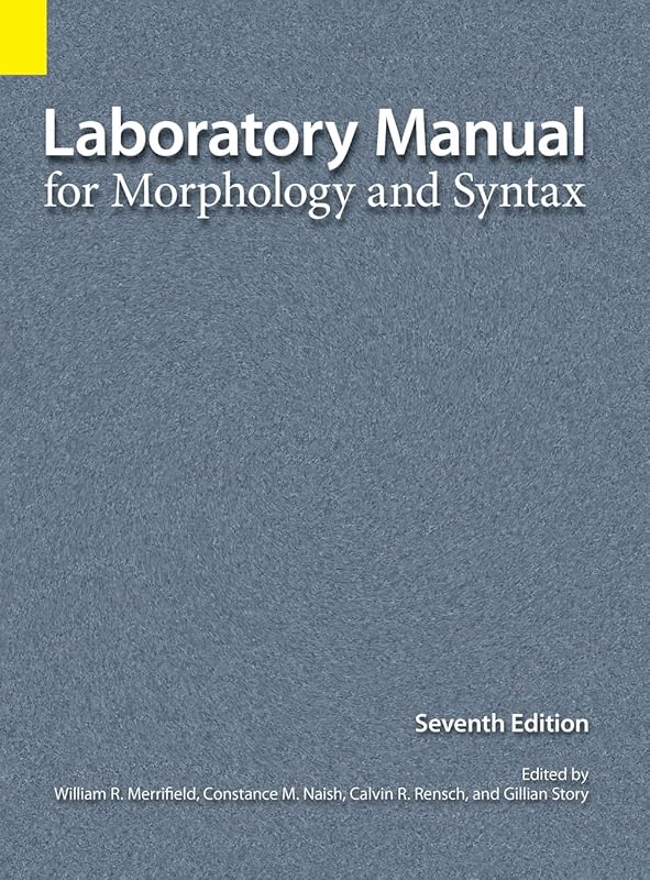 Laboratory Manual for Morphology and Syntax, 7th Edition by William R Merrifield