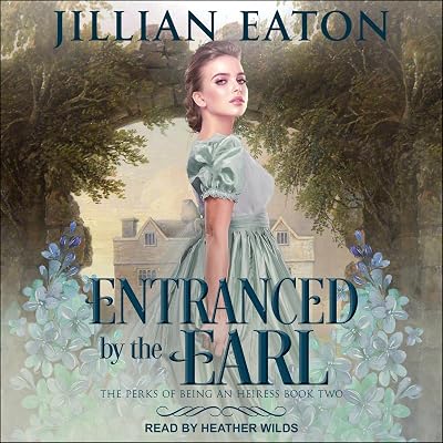 Entranced by the Earl: The Perks of Being an Heiress, Book 2
