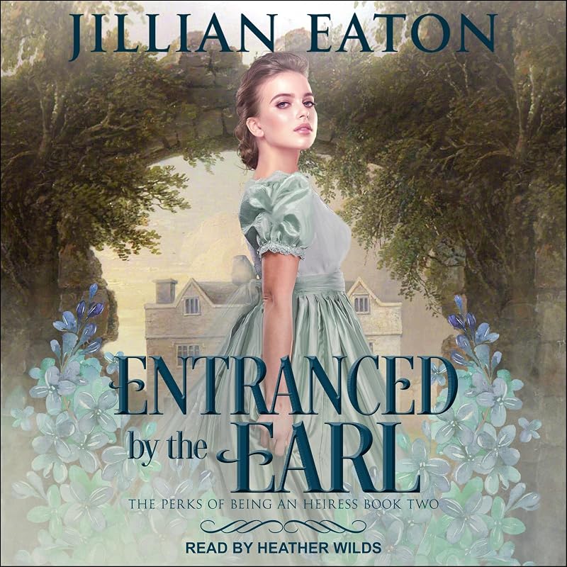 Entranced by the Earl: The Perks of Being an Heiress, Book 2 by Jillian Eaton