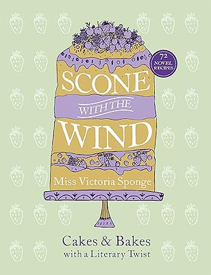Scone with the Wind: Cakes and Bakes with a Literary Twist