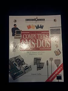 Way Computers and MS-DOS Work: The Ultimate All-Color Beginners' Guide (WYSIWYG Guide) by Simon Collin