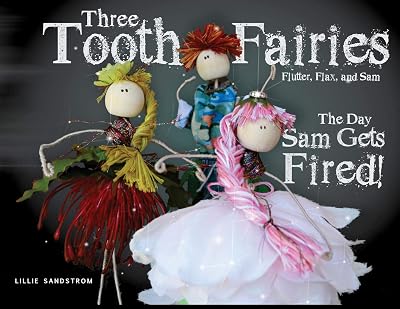 Three Tooth Fairies Flutter, Flax, and Sam: The Day Sam Gets Fired!