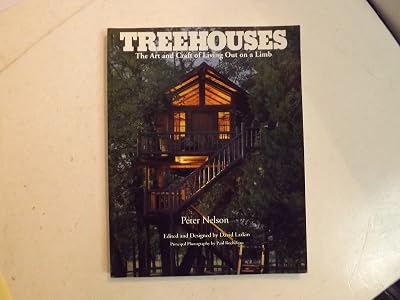 Treehouses: The Art and Craft of Living Out on a Limb