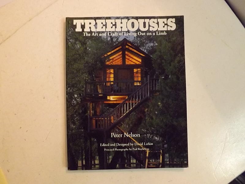 Treehouses: The Art and Craft of Living Out on a Limb by Peter Nelson
