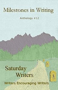 MIlestones in Writing: Anthology #12 by Saturday Writers