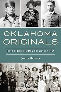 Oklahoma Originals: Early Heroes, Heroines, Villains and Vixens by Jonita Mullins