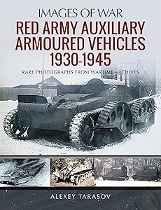 Red Army Auxiliary Armoured Vehicles, 1930–1945 (Images of War) by Alexey Tarasov