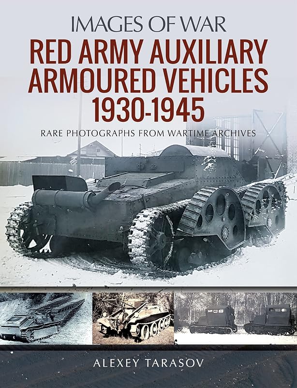 Red Army Auxiliary Armoured Vehicles, 1930–1945 (Images of War) by Alexey Tarasov