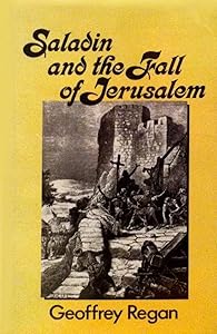 Saladin and the Fall of Jerusalem by Geoffrey Regan