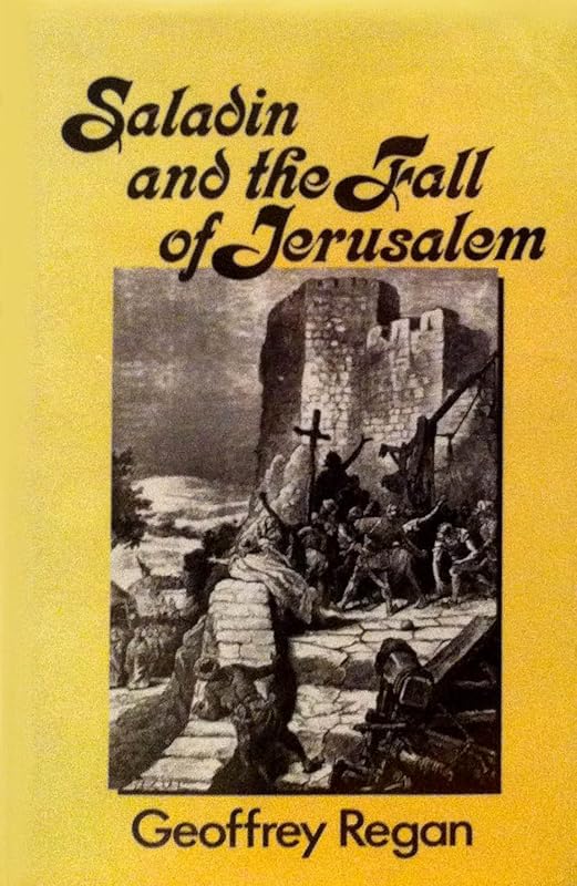 Saladin and the Fall of Jerusalem by Geoffrey Regan