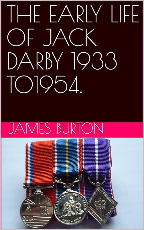 THE EARLY LIFE OF JACK DARBY 1933 TO1954. by JAMES BURTON