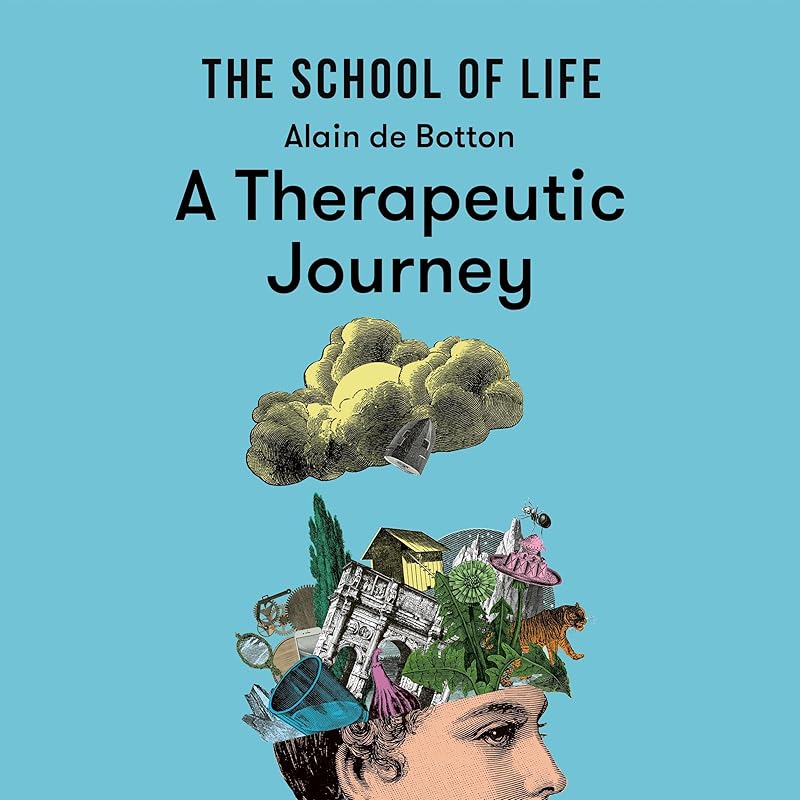 A Therapeutic Journey: Lessons from The School of Life by Alain de Botton