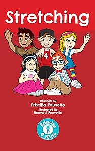 Stretching: The Ultimate Guide to Stretching For Kids (Educise 4 Kids: A Fun Guide to Exercise for Children) by Priscilla Fauvette