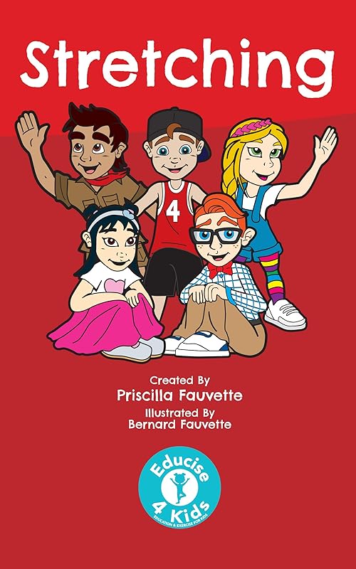 Stretching: The Ultimate Guide to Stretching For Kids (Educise 4 Kids: A Fun Guide to Exercise for Children) by Priscilla Fauvette