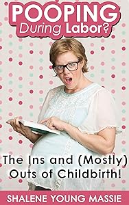 POOPING During Labor?: The Ins and (Mostly) Outs of Childbirth! by Shalene Massie