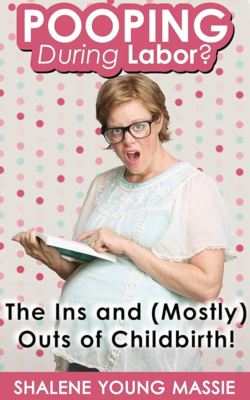 POOPING During Labor?: The Ins and (Mostly) Outs of Childbirth! by Shalene Massie