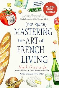 (Not Quite) Mastering the Art of French Living by Mark Mark Greenside