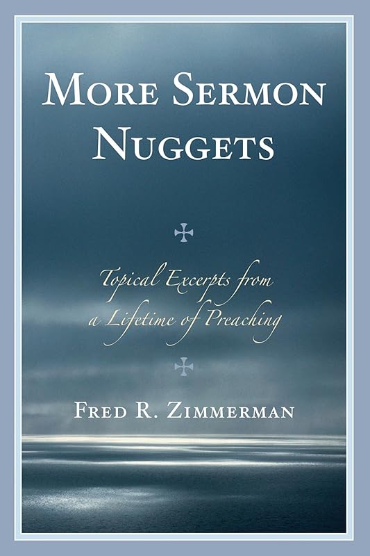 More Sermon Nuggets: Topical Excerpts from a Lifetime of Preaching by Fred R. Zimmerman